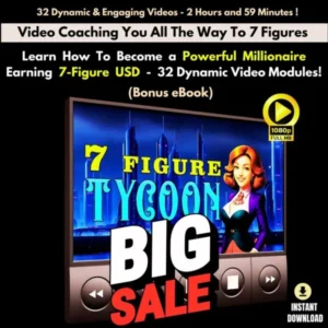 Videos + eBook - Transform into a '7 Figure Tycoon' with 32 Dynamic Video Modules From Scratch!